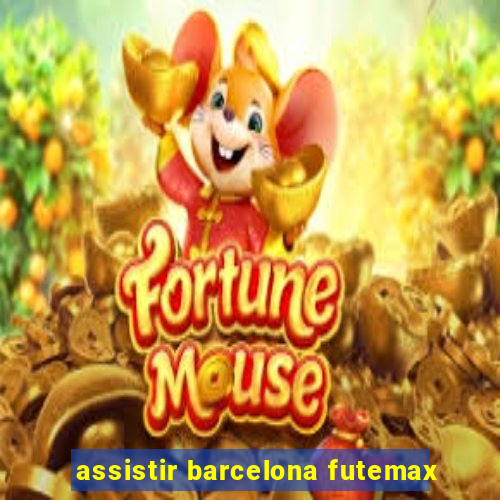 assistir barcelona futemax